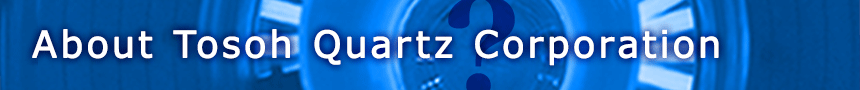About Tosoh Quartz Corporation