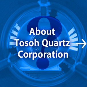 Who is Tosoh Quartz Corporation? Introduction of our company